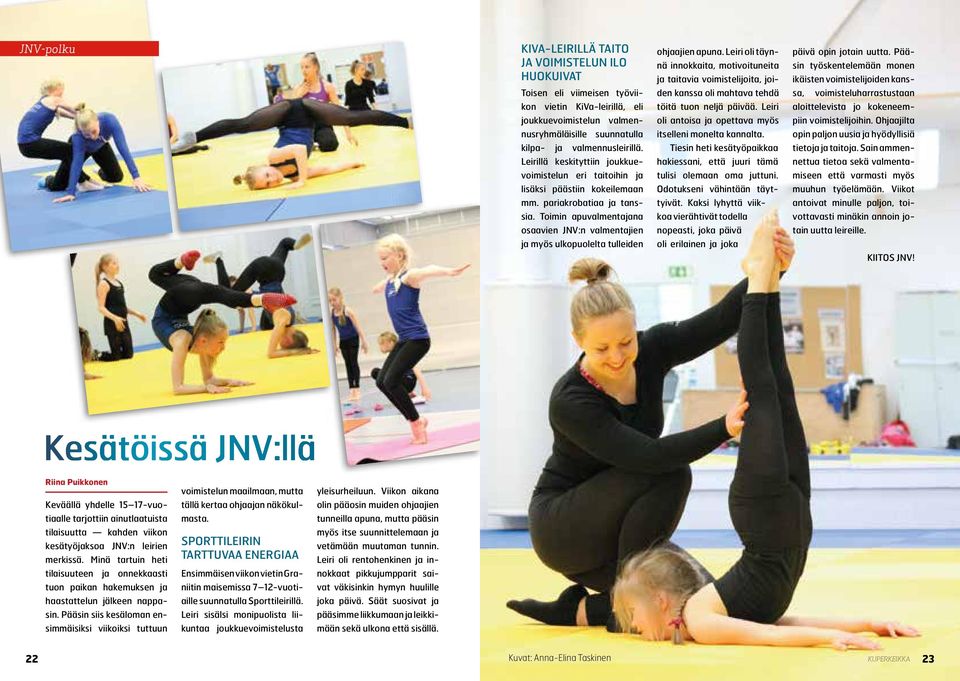 Toimin apuvalmentajana osaavien JNV:n valmentajien ja myös ulkopuolelta tulleiden ohjaajien apuna.