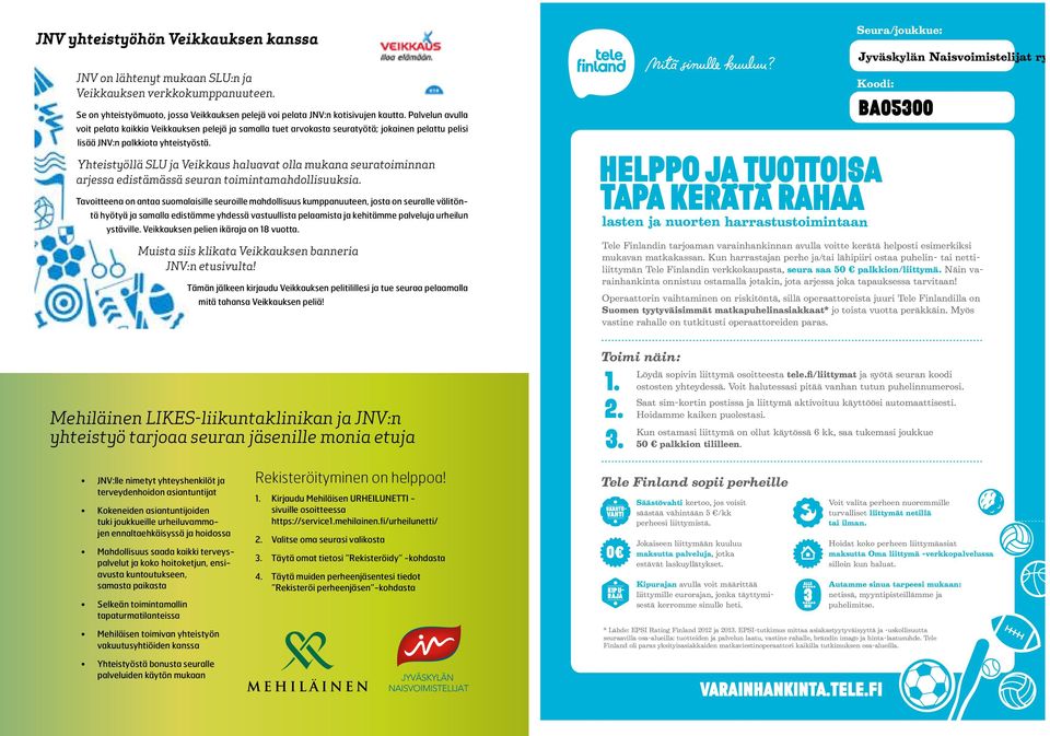 Yhteistyöllä SLU ja Veikkaus haluavat olla mukana seuratoiminnan arjessa edistämässä seuran toimintamahdollisuuksia.