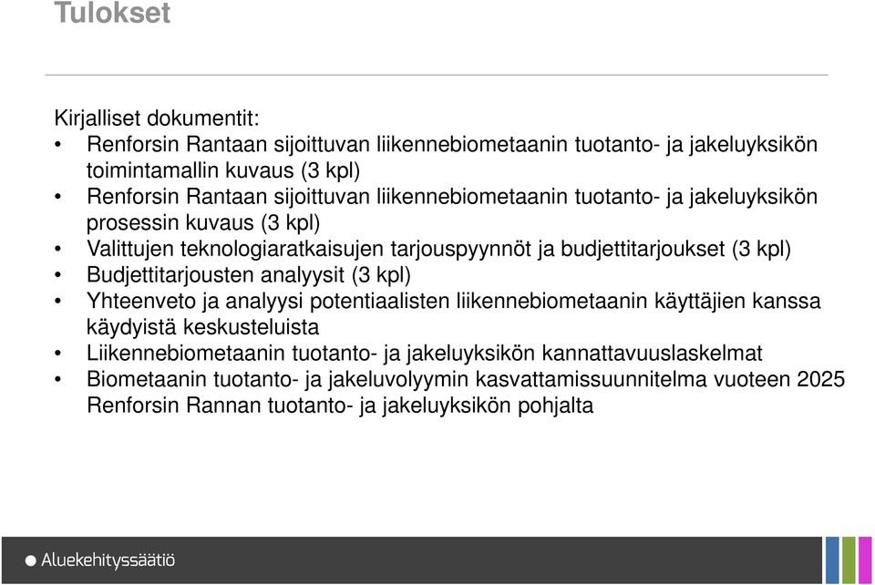 Budjettitarjousten analyysit (3 kpl) Yhteenveto ja analyysi potentiaalisten liikennebiometaanin käyttäjien kanssa käydyistä keskusteluista Liikennebiometaanin