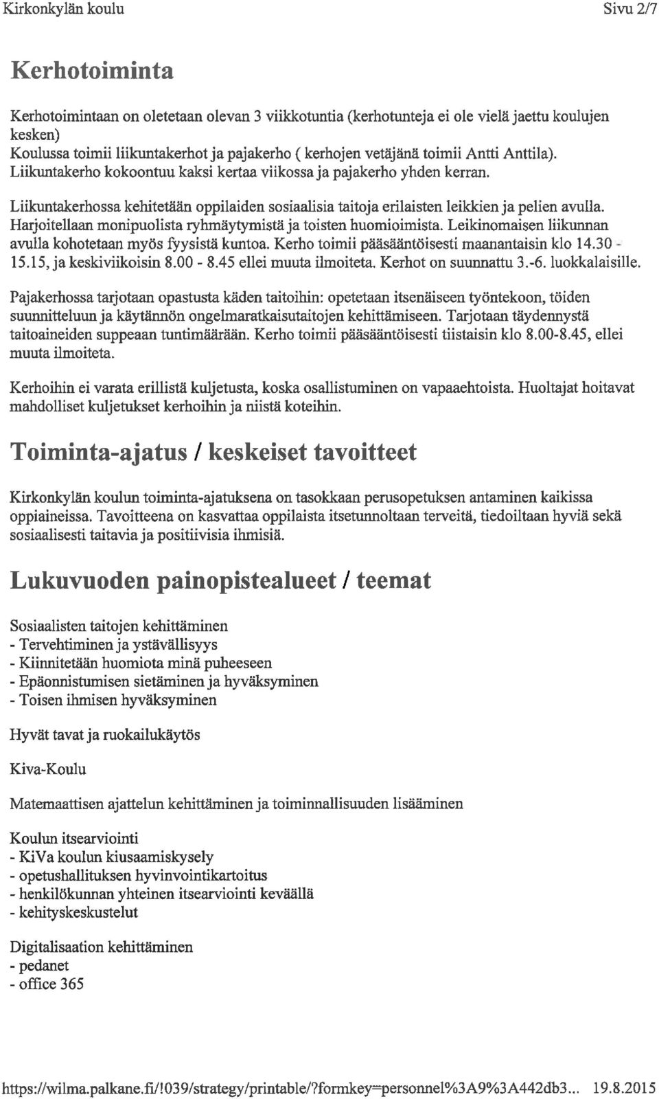 Liikuntakerhossa kehitetään oppilaiden sosiaalisia taitoja erilaisten leikkien ja pelien avulla. Harjoitellaan monipuolista ryhmäytymistäja toisten huomiounista.