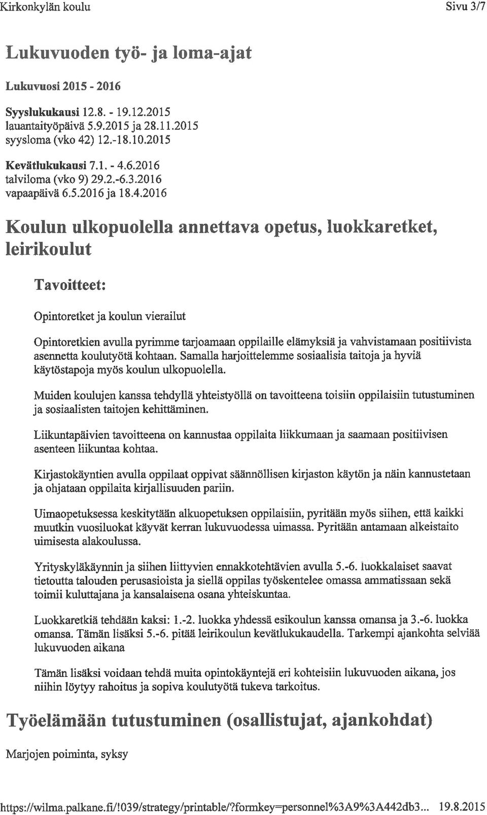 6. 2016 talviloma (vko 9) 29.2.-6.3.2016 vapaapäivä 6.5.2016 ja 18.4.
