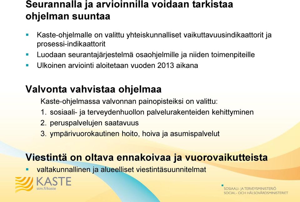 vahvistaa ohjelmaa Kaste-ohjelmassa valvonnan painopisteiksi on valittu: 1. sosiaali- ja terveydenhuollon palvelurakenteiden kehittyminen 2.