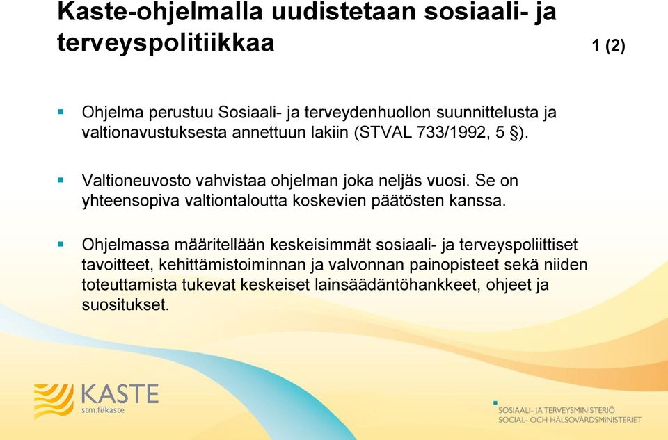 Se on yhteensopiva valtiontaloutta koskevien päätösten kanssa.