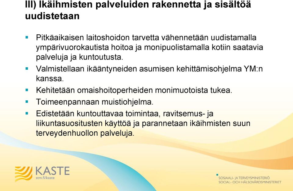 Valmistellaan ikääntyneiden asumisen kehittämisohjelma YM:n kanssa. Kehitetään omaishoitoperheiden monimuotoista tukea.
