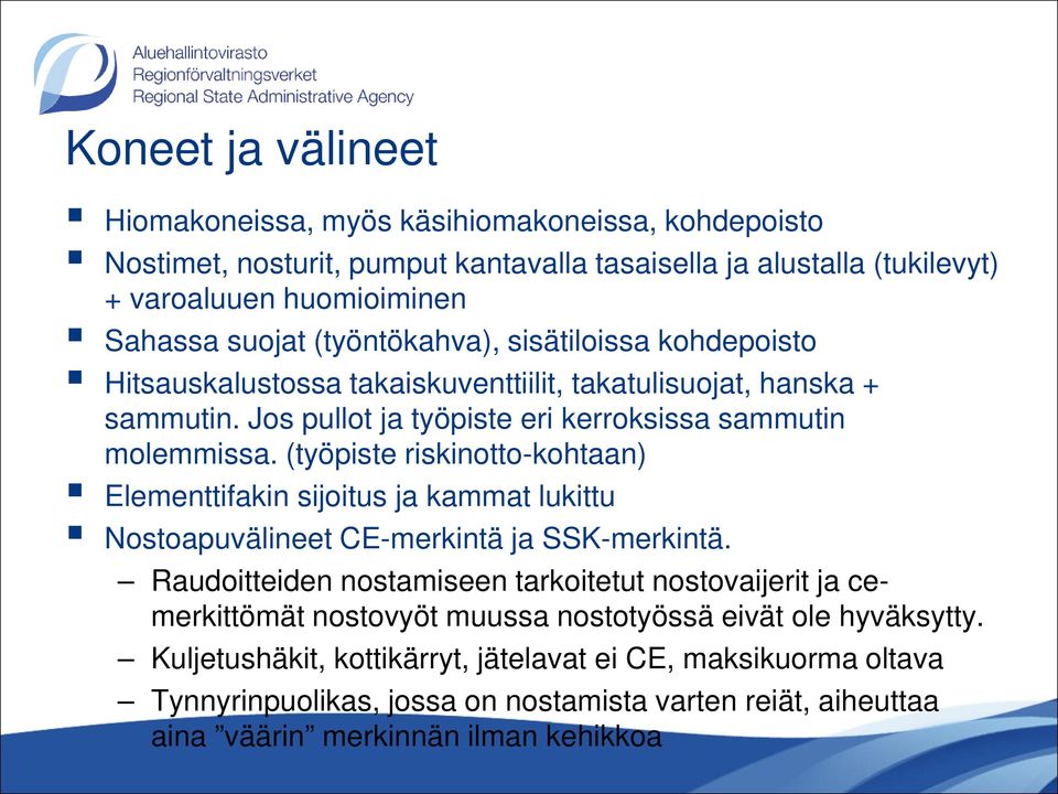 (työpiste riskinotto-kohtaan) Elementtifakin sijoitus ja kammat lukittu Nostoapuvälineet CE-merkintä ja SSK-merkintä.