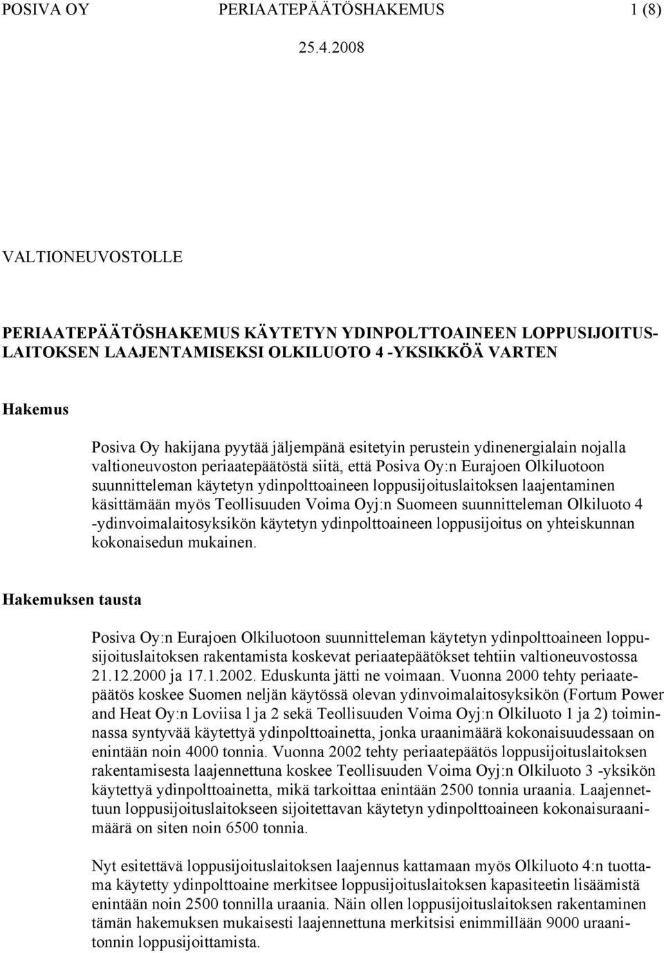 perustein ydinenergialain nojalla valtioneuvoston periaatepäätöstä siitä, että Posiva Oy:n Eurajoen Olkiluotoon suunnitteleman käytetyn ydinpolttoaineen loppusijoituslaitoksen laajentaminen