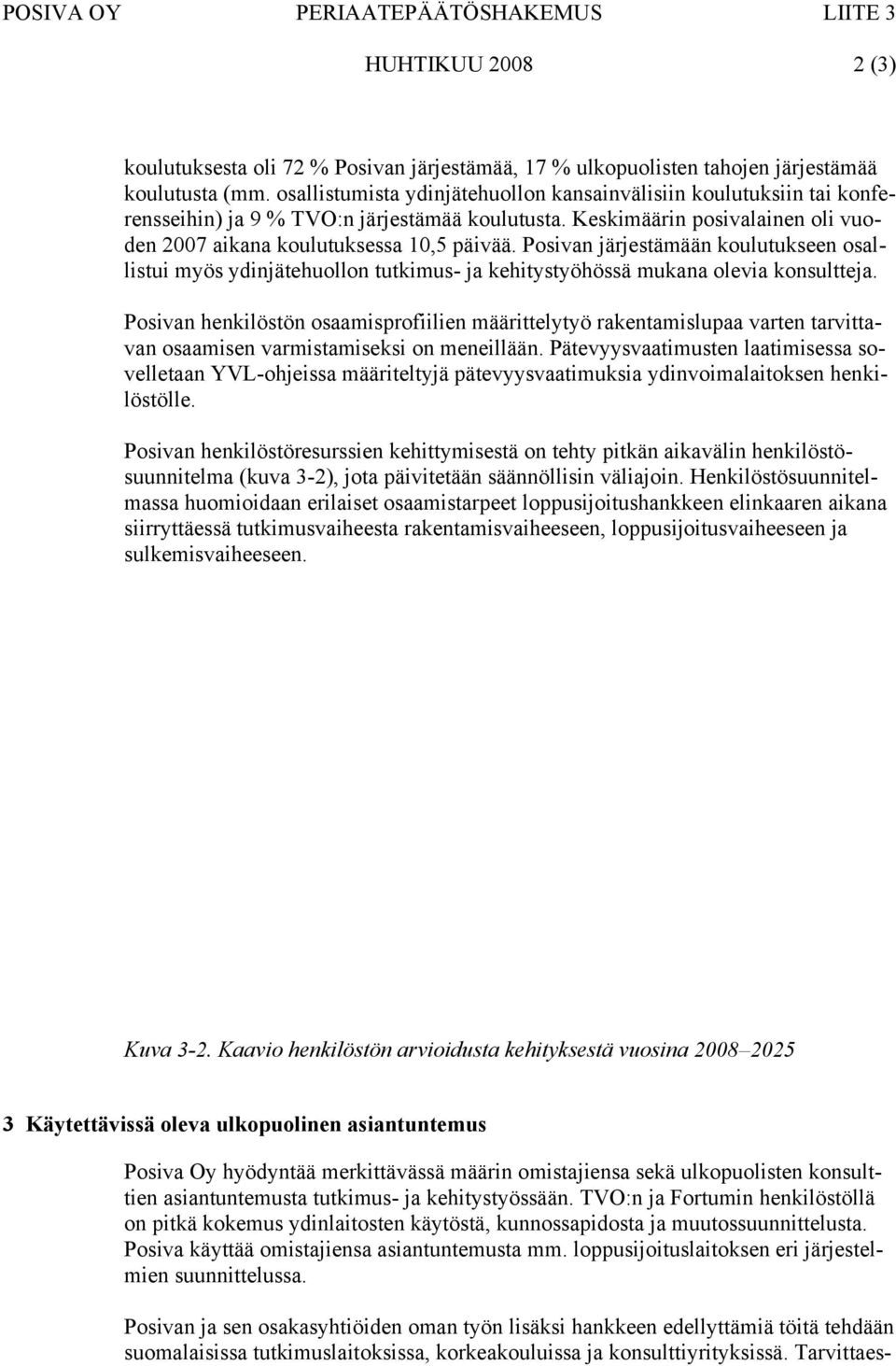 Posivan järjestämään koulutukseen osallistui myös ydinjätehuollon tutkimus- ja kehitystyöhössä mukana olevia konsultteja.