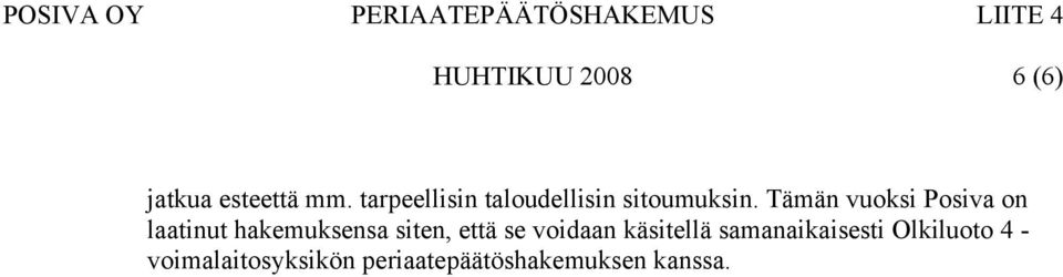 Tämän vuoksi Posiva on laatinut hakemuksensa siten, että se voidaan