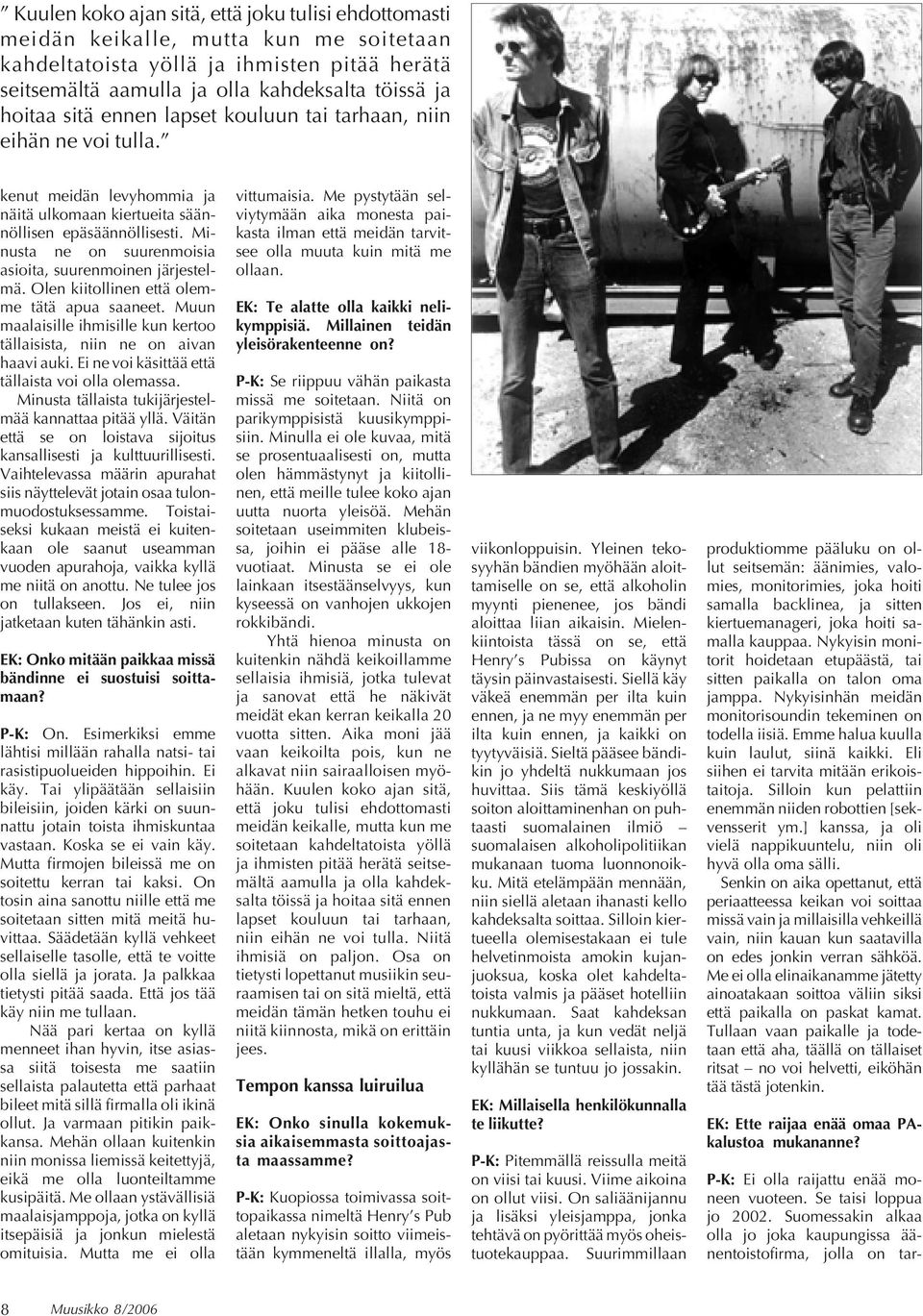 Minusta ne on suurenmoisia asioita, suurenmoinen järjestelmä. Olen kiitollinen että olemme tätä apua saaneet. Muun maalaisille ihmisille kun kertoo tällaisista, niin ne on aivan haavi auki.