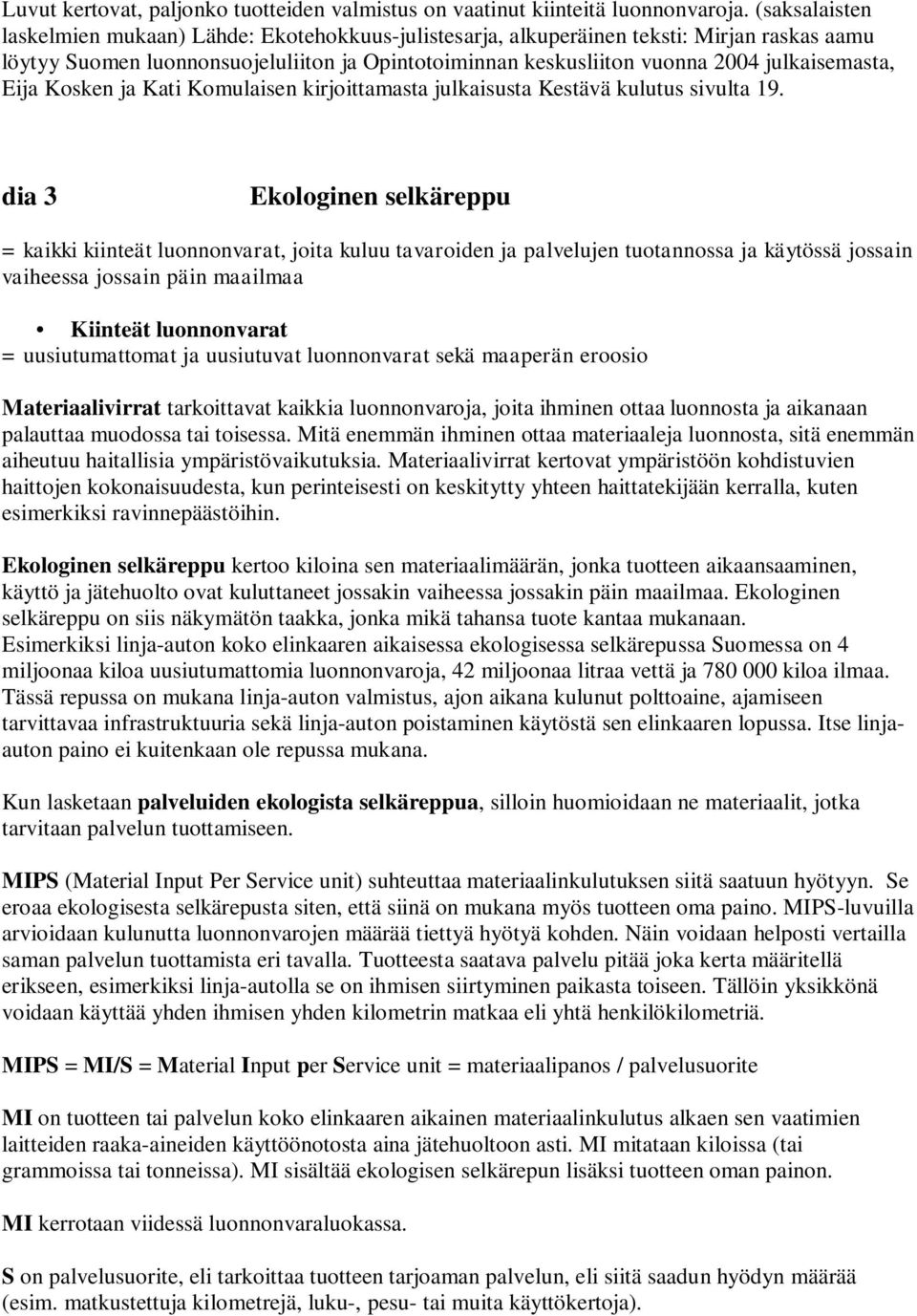 julkaisemasta, Eija Kosken ja Kati Komulaisen kirjoittamasta julkaisusta Kestävä kulutus sivulta 19.