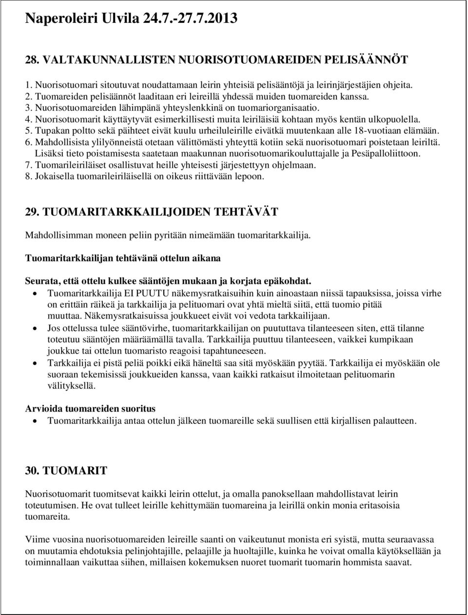 Nuorisotuomarit käyttäytyvät esimerkillisesti muita leiriläisiä kohtaan myös kentän ulkopuolella. 5.