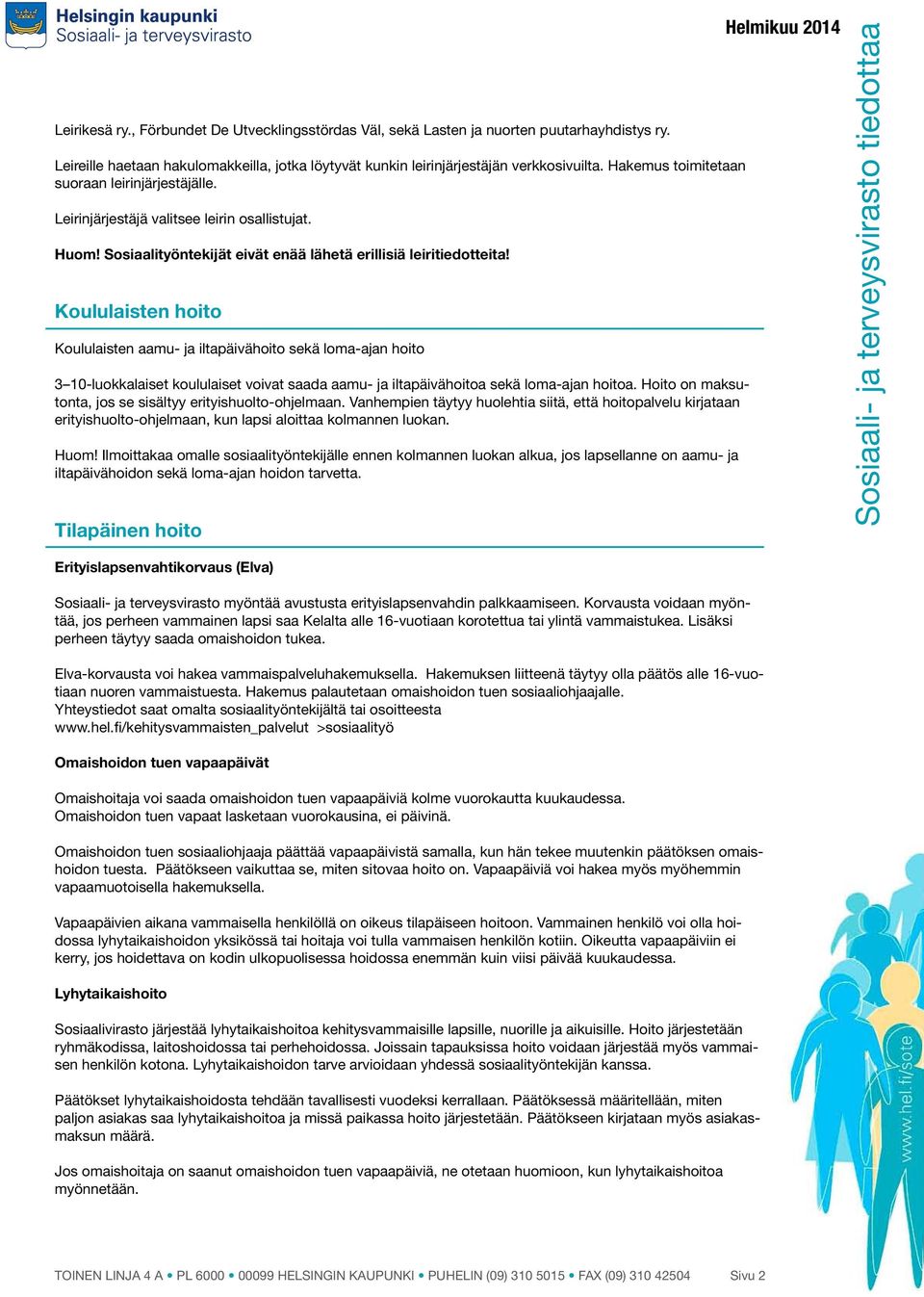 hyvissä Sosiaalityöntekijät ajoin, jos eivät tarvitsette enää lähetä jotakin erillisiä kehitysvammahuollon leiritiedotteita! palvelua.