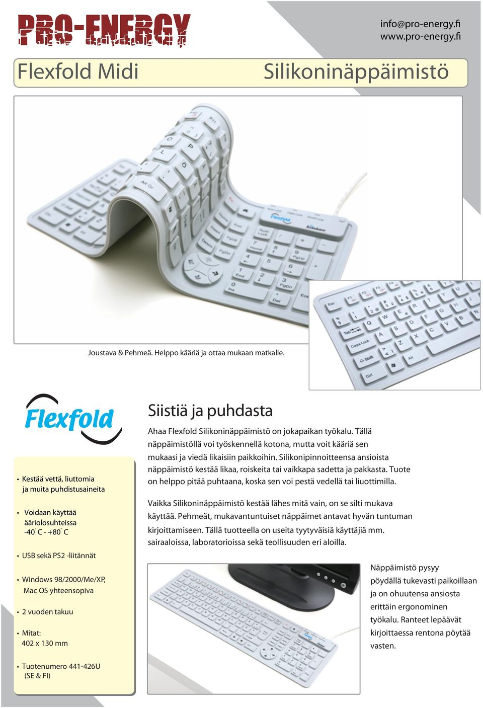 Mitat: 402 x 130 mm Ahaa Flexfold Silikoninäppäimistö on jokapaikan työkalu. Tällä näppäimistöllä voi työskennellä kotona, mutta voit kääriä sen mukaasi ja viedä likaisiin paikkoihin.