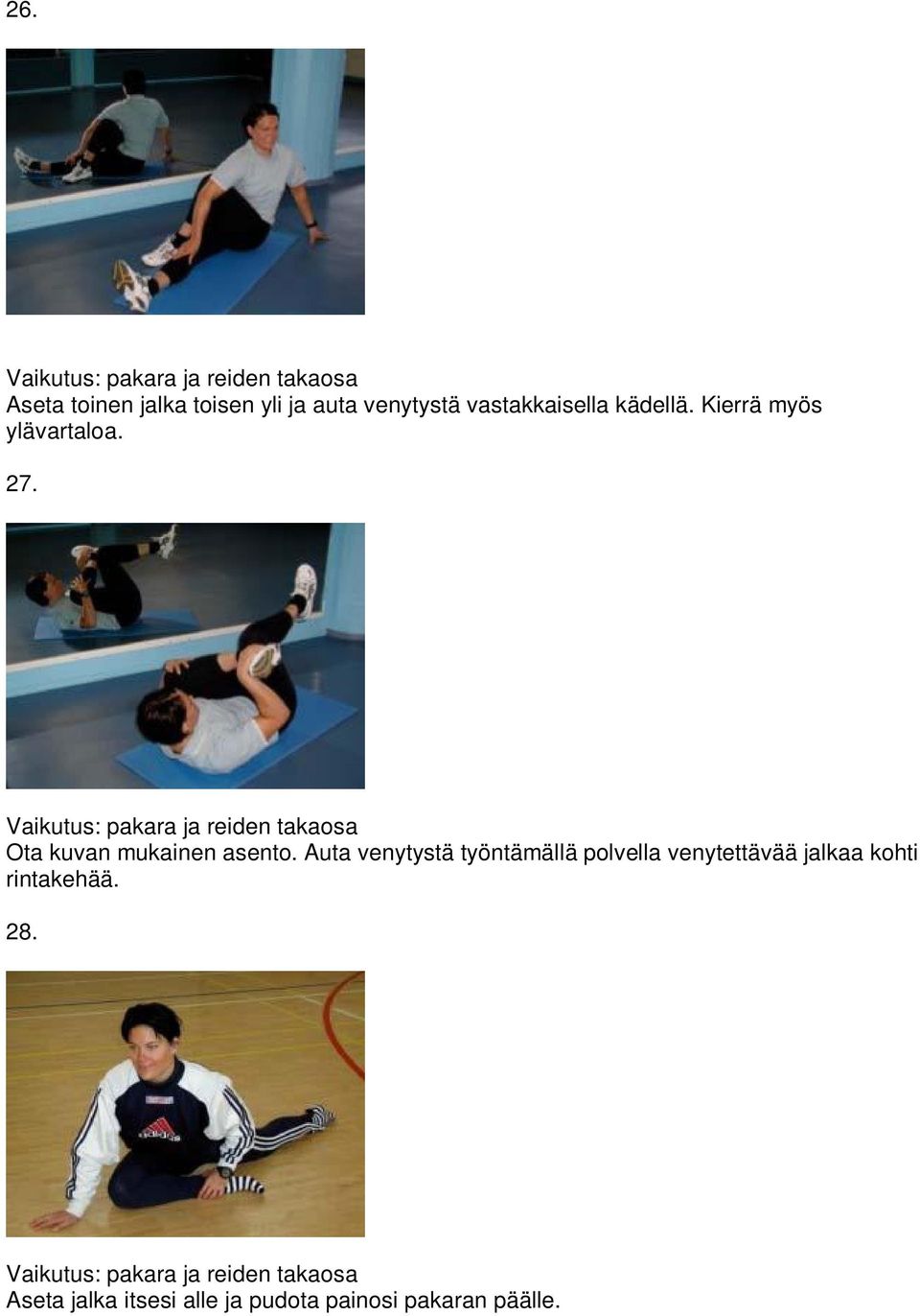 Vaikutus: pakara ja reiden takaosa Ota kuvan mukainen asento.