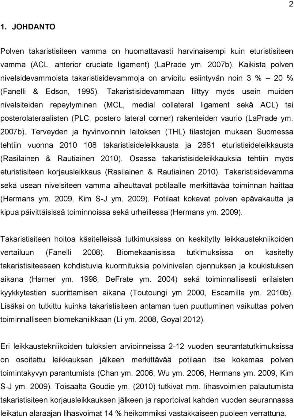 Takaristisidevammaan liittyy myös usein muiden nivelsiteiden repeytyminen (MCL, medial collateral ligament sekä ACL) tai posterolateraalisten (PLC, postero lateral corner) rakenteiden vaurio (LaPrade