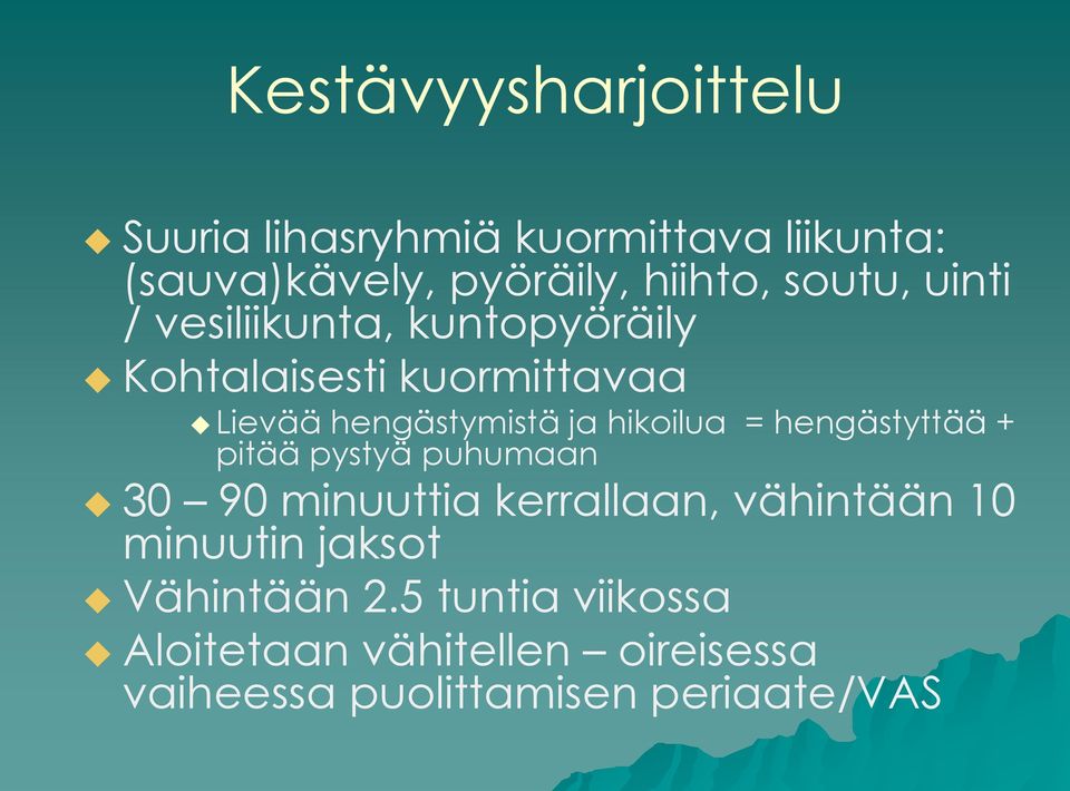 hikoilua = hengästyttää + pitää pystyä puhumaan 30 90 minuuttia kerrallaan, vähintään 10 minuutin