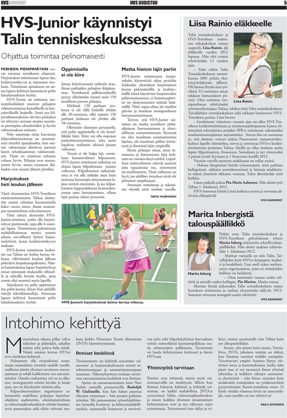 HVS-Tennis on toiminut menestyksekkäästi nuorten pelaajien valmentamisessa kansalliselle ja kansainväliselle huipulle.