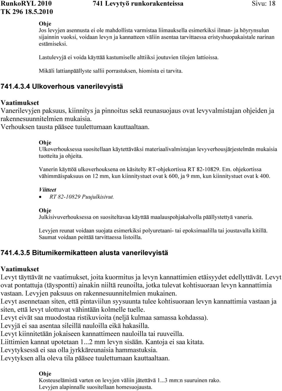 Mikäli lattianpäällyste sallii porrastuksen, hiomista ei tarvita. 741.4.3.