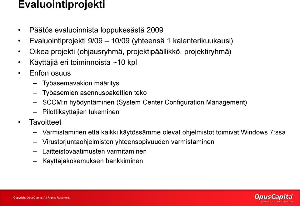 teko SCCM:n hyödyntäminen (System Center Configuration Management) Pilottikäyttäjien tukeminen Tavoitteet Varmistaminen että kaikki käytössämme