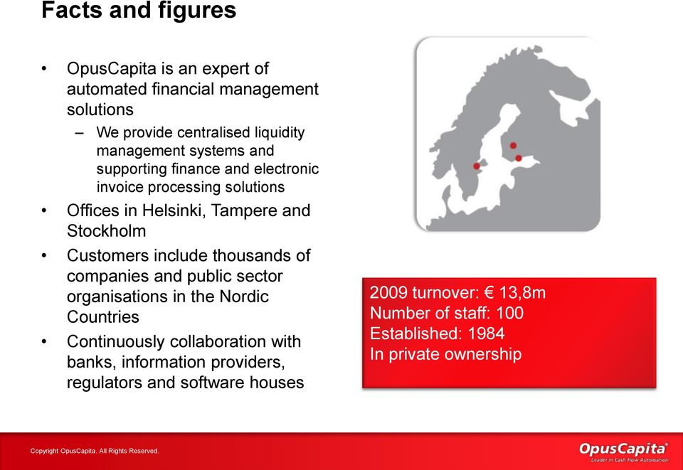 include thousands of companies and public sector organisations in the Nordic Countries Continuously collaboration with banks,