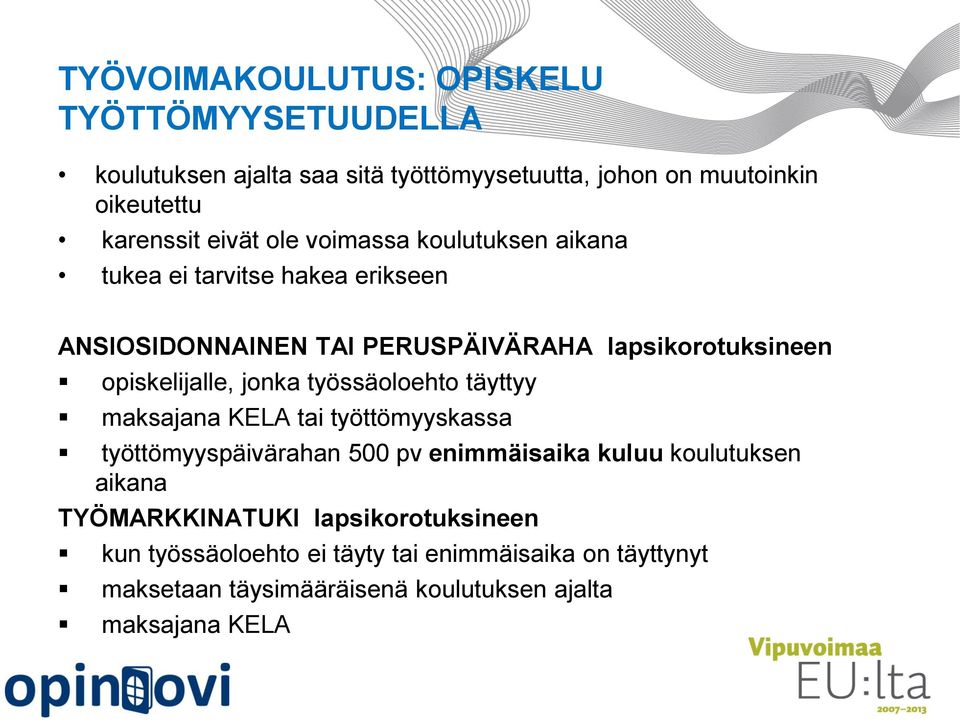 opiskelijalle, jonka työssäoloehto täyttyy maksajana KELA tai työttömyyskassa työttömyyspäivärahan 500 pv enimmäisaika kuluu koulutuksen