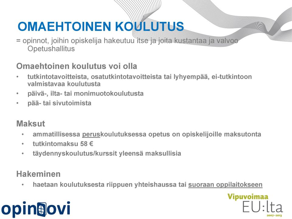 monimuotokoulutusta pää- tai sivutoimista Maksut ammatillisessa peruskoulutuksessa opetus on opiskelijoille maksutonta