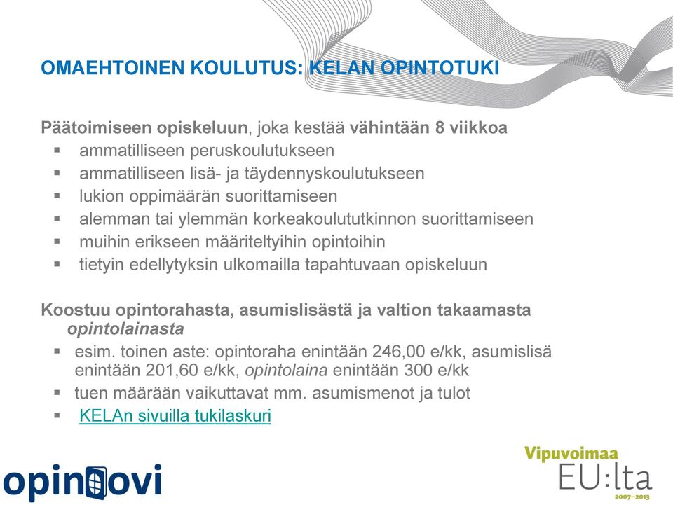 tietyin edellytyksin ulkomailla tapahtuvaan opiskeluun Koostuu opintorahasta, asumislisästä ja valtion takaamasta opintolainasta esim.