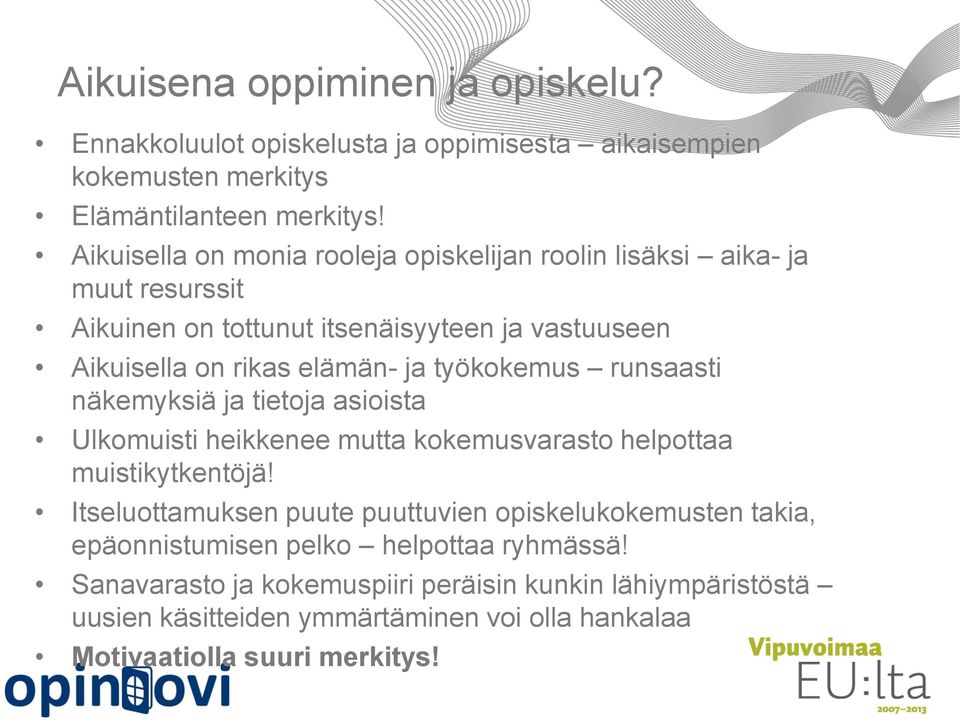 työkokemus runsaasti näkemyksiä ja tietoja asioista Ulkomuisti heikkenee mutta kokemusvarasto helpottaa muistikytkentöjä!