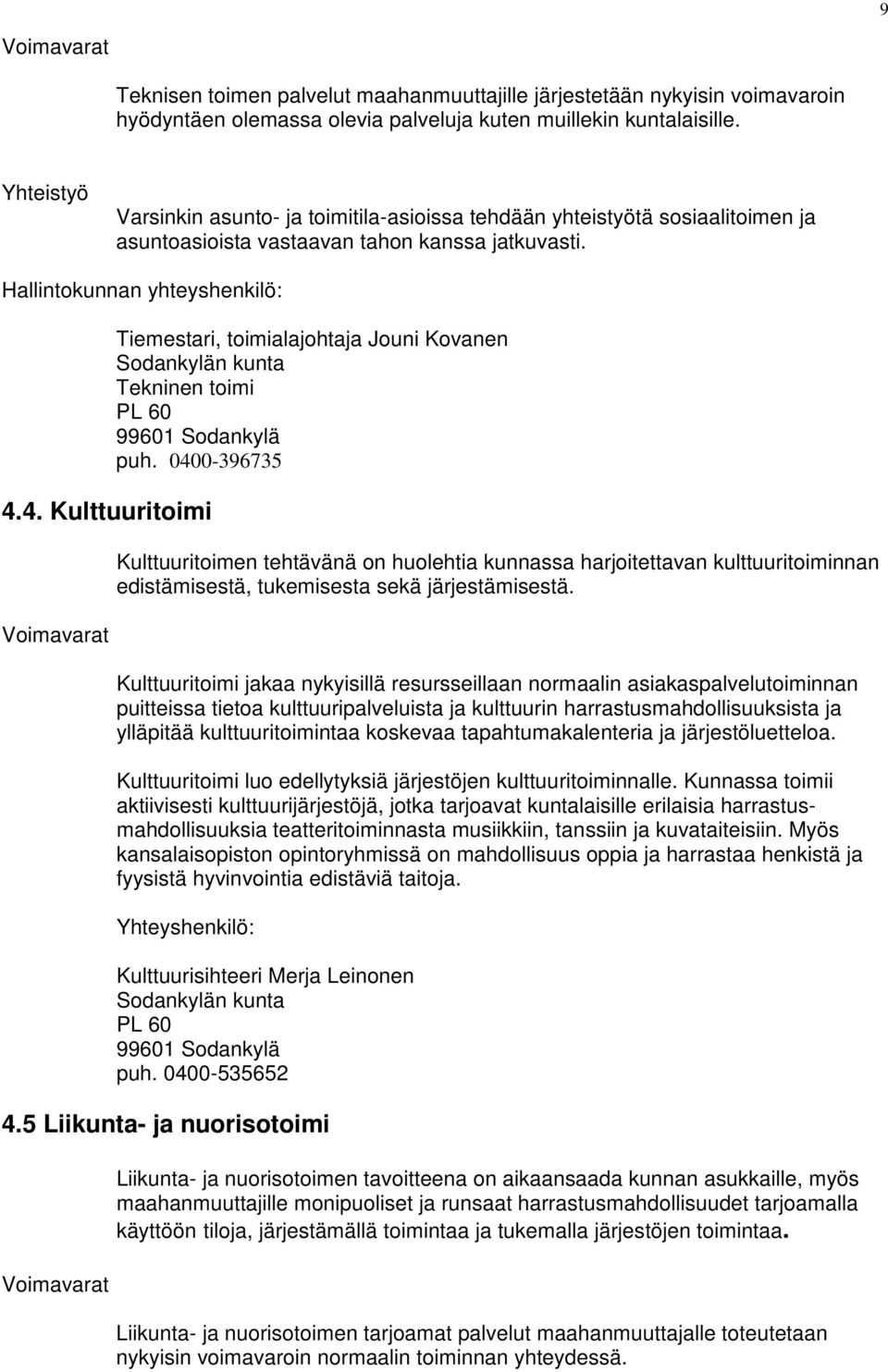 4. Kulttuuritoimi Voimavarat Tiemestari, toimialajohtaja Jouni Kovanen Sodankylän kunta Tekninen toimi PL 60 99601 Sodankylä puh.