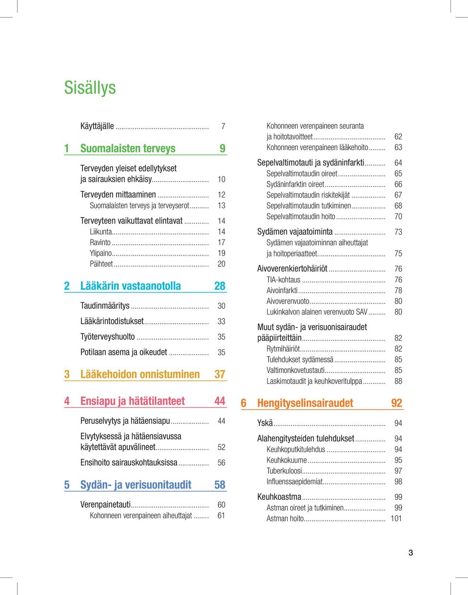 .. 35 Potilaan asema ja oikeudet... 35 3 Lääkehoidon onnistuminen 37 4 Ensiapu ja hätätilanteet 44 Peruselvytys ja hätäensiapu... 44 Elvytyksessä ja hätäensiavussa käytettävät apuvälineet.