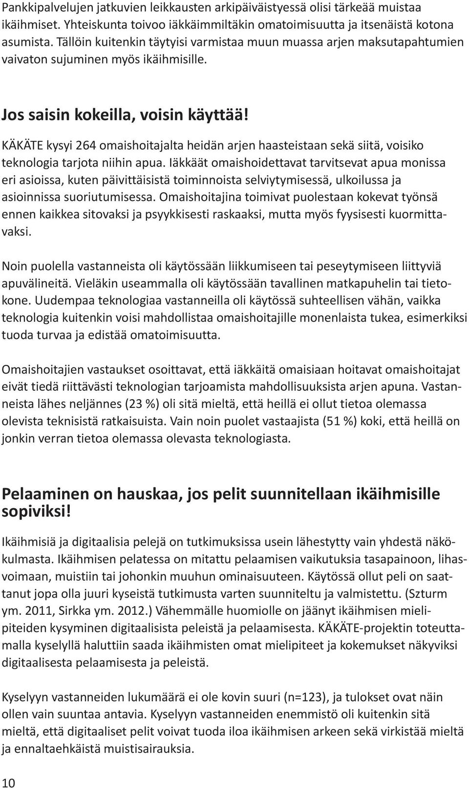 KÄKÄTE kysyi 264 omaishoitajalta heidän arjen haasteistaan sekä siitä, voisiko teknologia tarjota niihin apua.