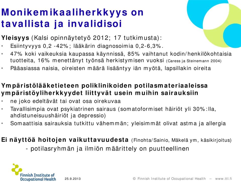 lisääntyy iän myötä, lapsillakin oireita Ympäristölääketieteen poliklinikoiden potilasmateriaaleissa ympäristöyliherkkyydet liittyvät usein muihin sairauksiin ne joko edeltävät tai ovat osa oirekuvaa