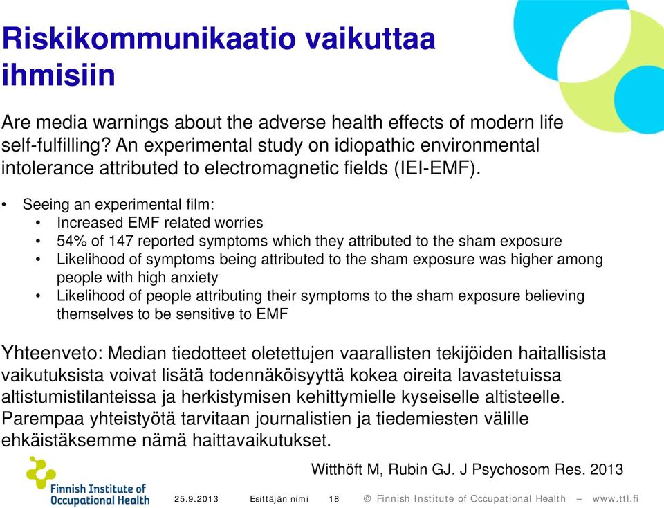 Seeing an experimental film: Increased EMF related worries 54% of 147 reported symptoms which they attributed to the sham exposure Likelihood of symptoms being attributed to the sham exposure was