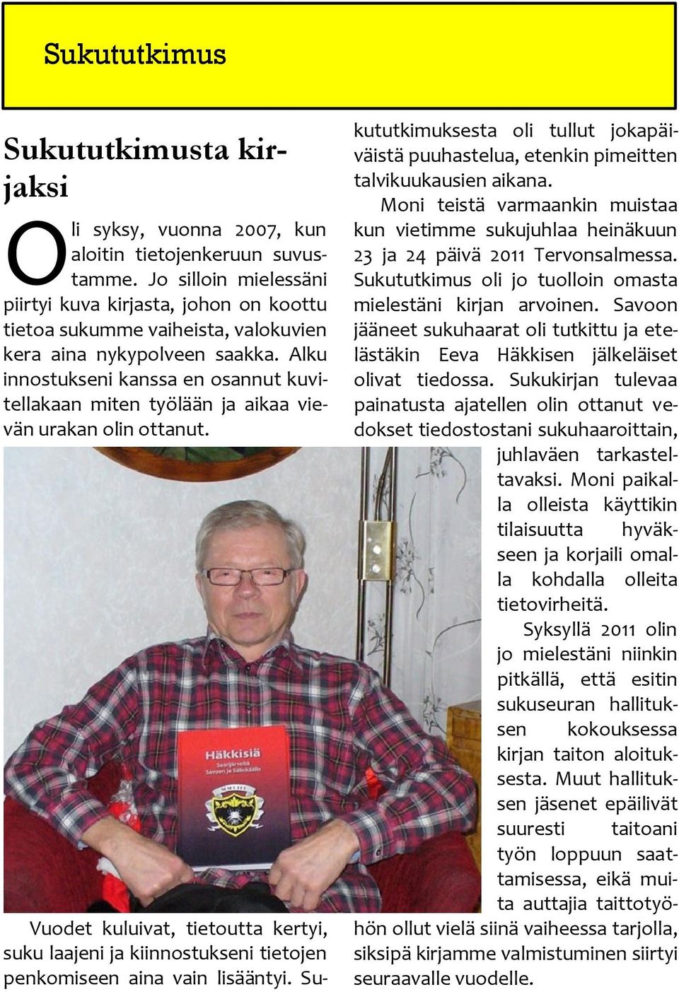 Alku innostukseni kanssa en osannut kuvitellakaan miten työlään ja aikaa vievän urakan olin ottanut.