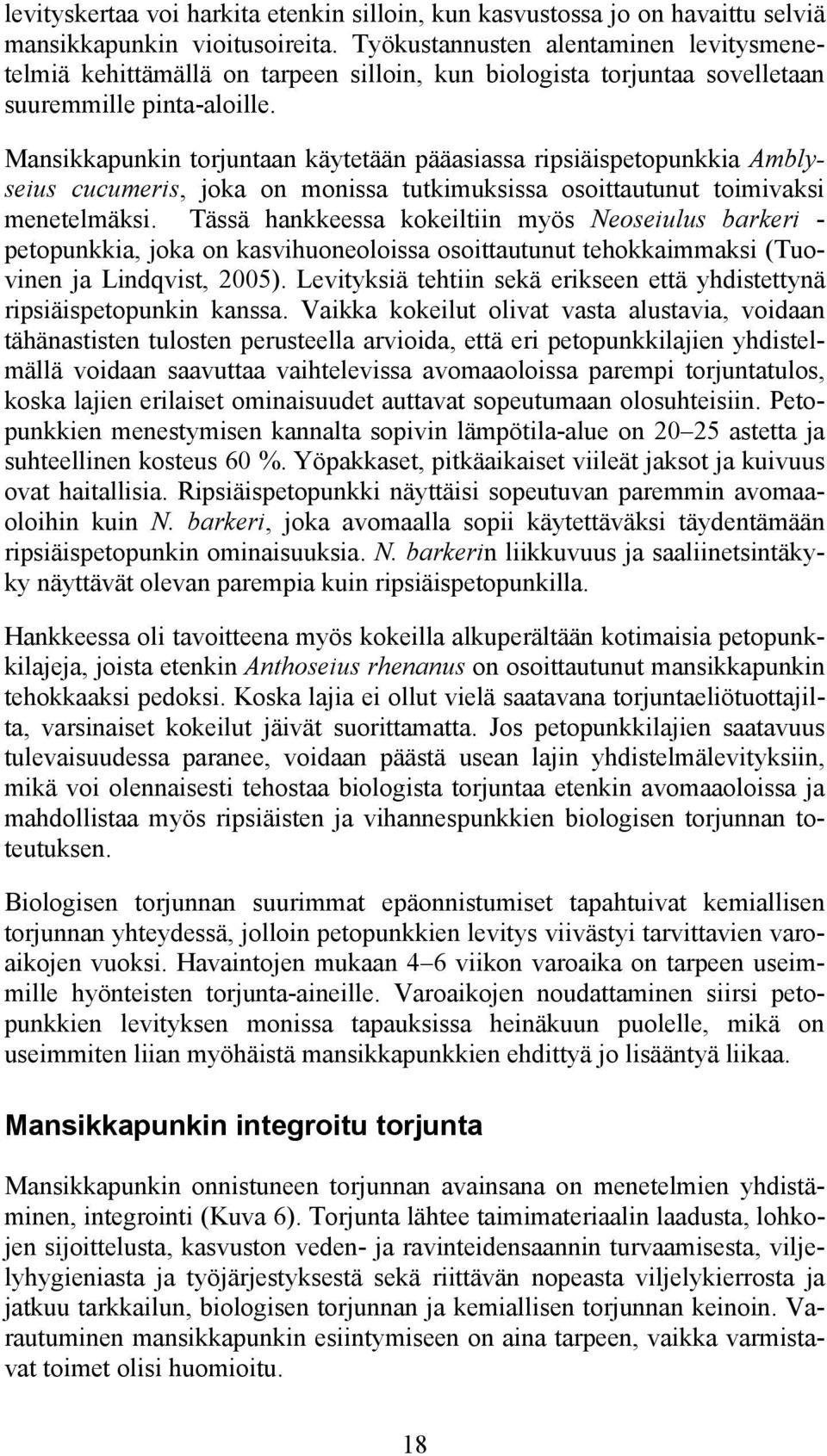 Mansikkapunkin torjuntaan käytetään pääasiassa ripsiäispetopunkkia Amblyseius cucumeris, joka on monissa tutkimuksissa osoittautunut toimivaksi menetelmäksi.