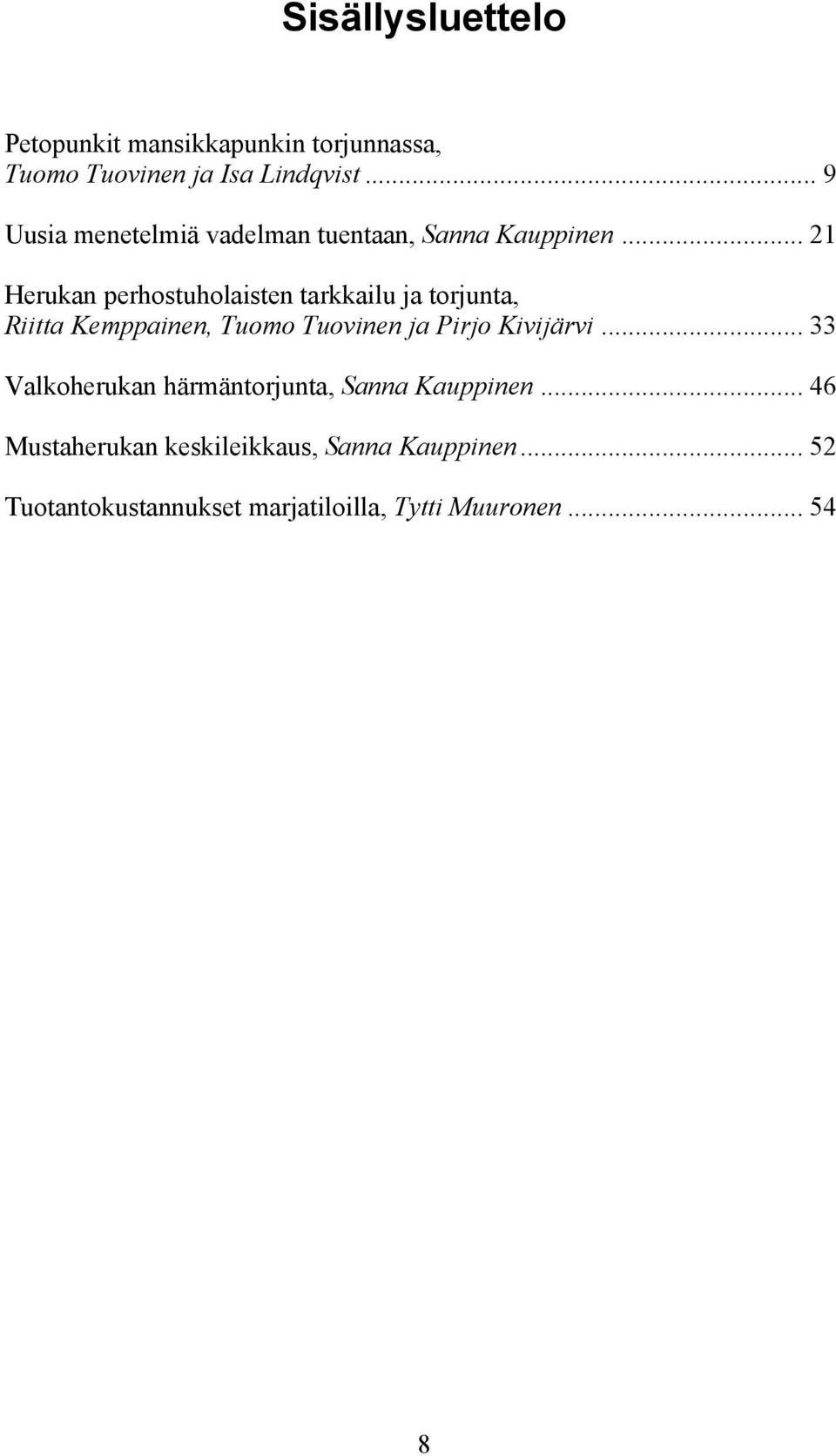 .. 21 Herukan perhostuholaisten tarkkailu ja torjunta, Riitta Kemppainen, Tuomo Tuovinen ja Pirjo