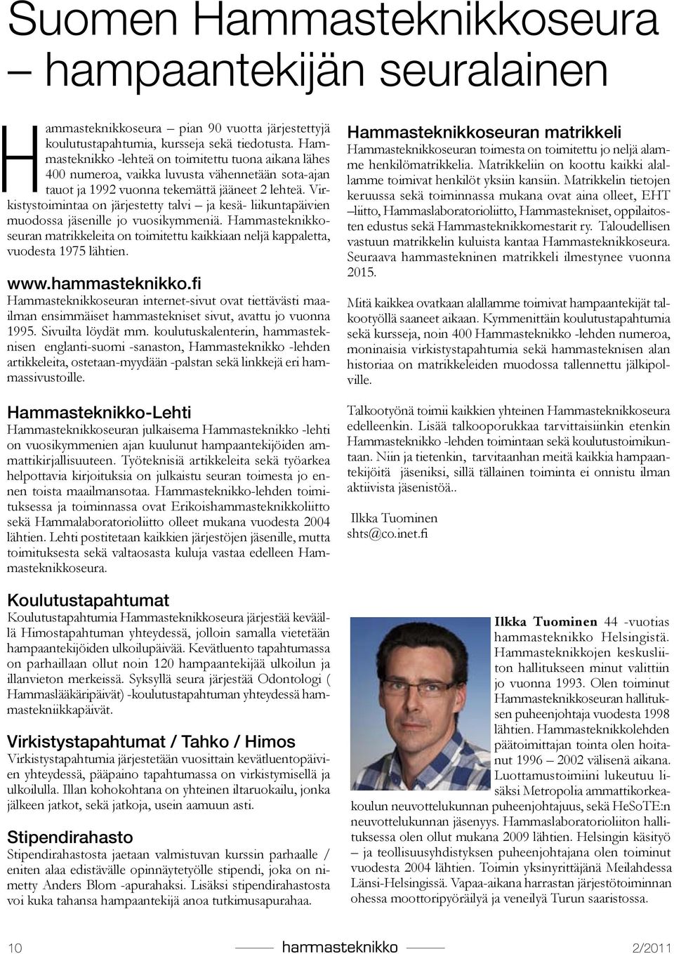 Virkistystoimintaa on järjestetty talvi ja kesä- liikuntapäivien muodossa jäsenille jo vuosikymmeniä.