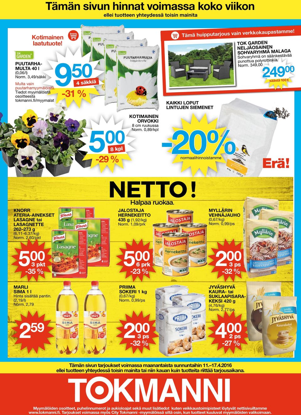 KAIKKI LOPUT LINTUJEN SIEMENET -20% normaalihinnoistamme TOK GARDEN NELJÄOSAINEN SOHVARYHMÄ MALAGA Sohvaryhmä on säänkestävää punottua polyrottinkia. Norm.