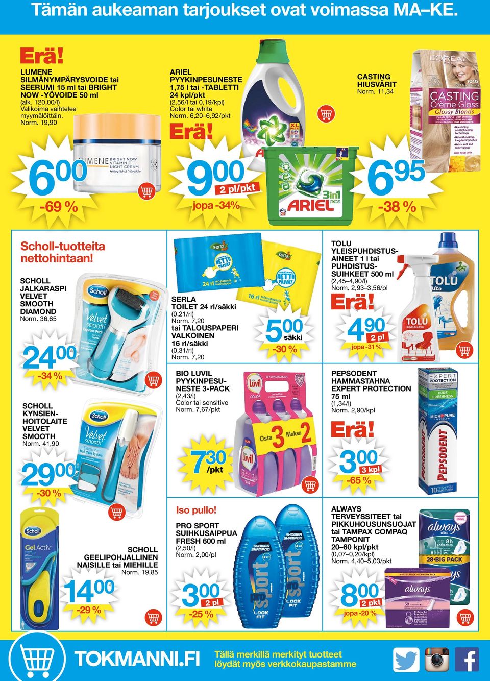 11,34 6 00-69 % 9 00 jopa -34% 2 pl/pkt 6 95-38 % Scholl-tuotteita nettohintaan! SCHOLL JALKARASPI VELVET SMOOTH DIAMOND Norm. 36,65 24 00-34 % SCHOLL KYNSIEN- HOITOLAITE VELVET SMOOTH Norm.