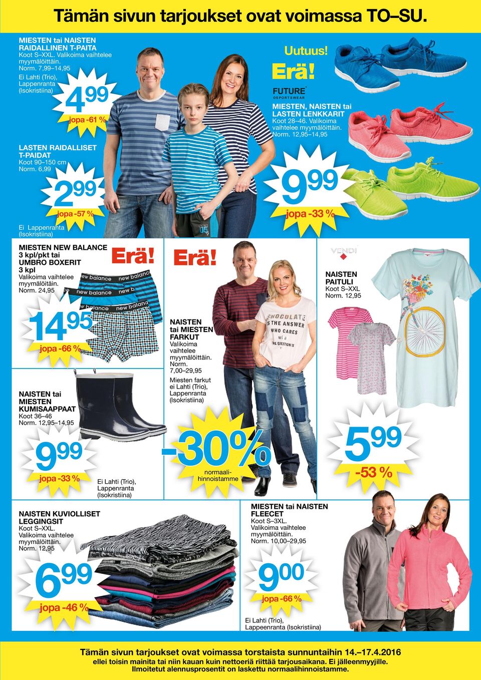 12,95 14,95 LASTEN RAIDALLISET T-PAIDAT 9 Koot 90 150 cm Norm. 6, 2 jopa -33 % jopa -57 % Ei Lappenranta MIESTEN NEW BALANCE 3 kpl/pkt tai UMBRO BOXERIT 3 kpl NAISTEN PAITULI myymälöitäin. Norm. 24,95 Koot S XXL Norm.