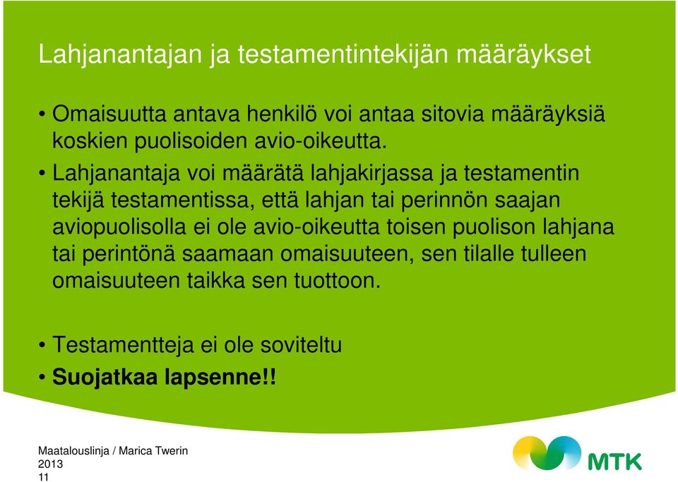 Lahjanantaja voi määrätä lahjakirjassa ja testamentin tekijä testamentissa, että lahjan tai perinnön saajan