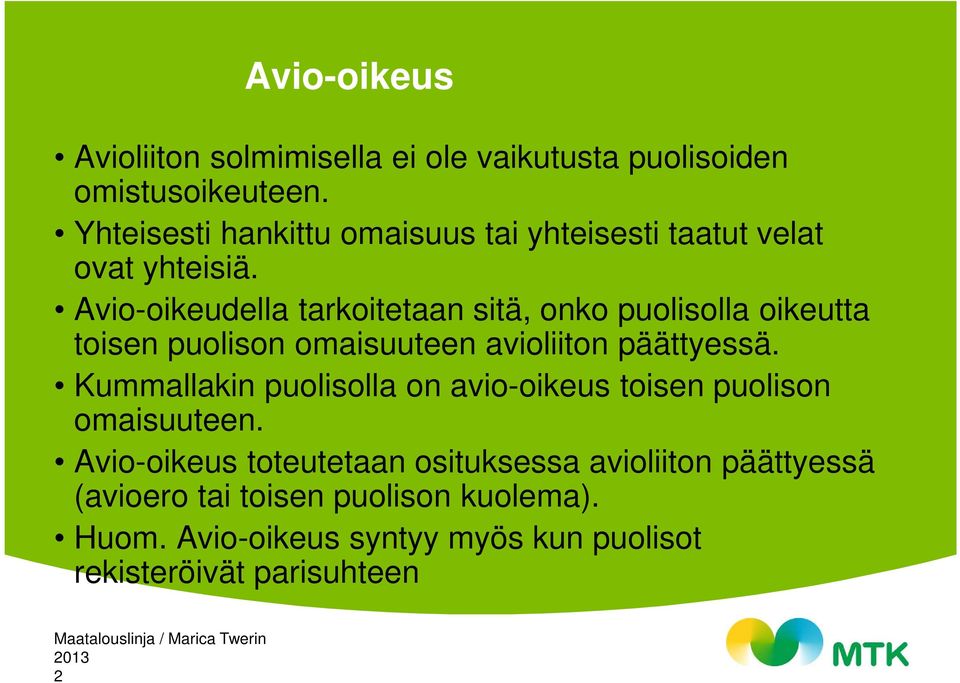 Avio-oikeudella tarkoitetaan sitä, onko puolisolla oikeutta toisen puolison omaisuuteen avioliiton päättyessä.