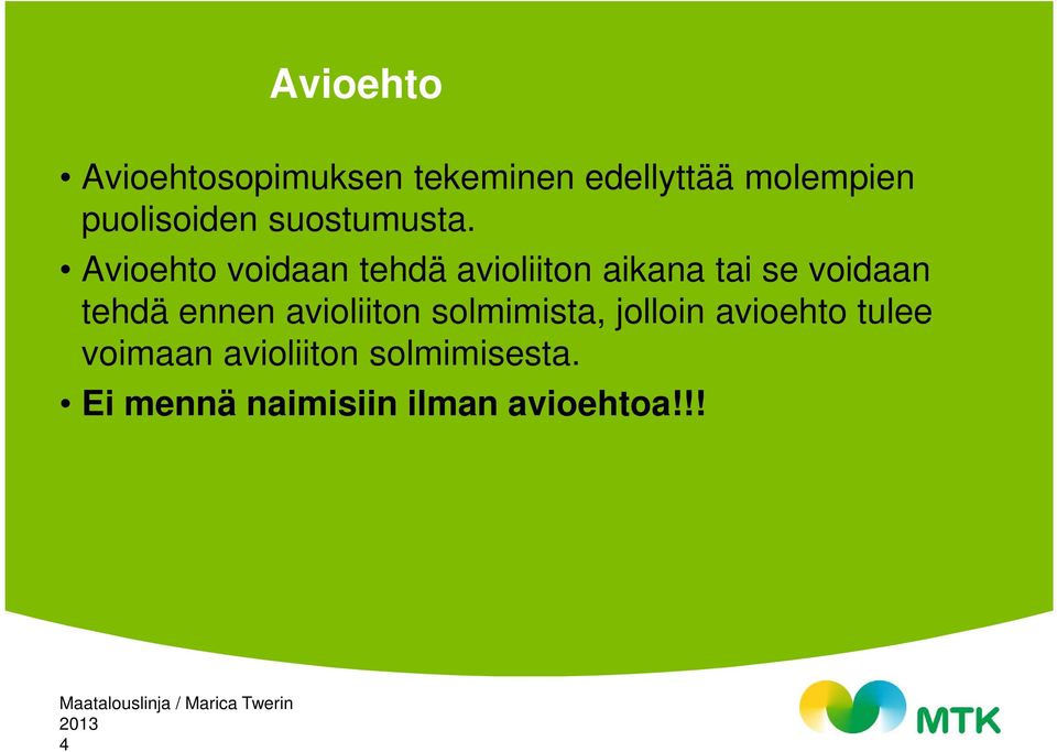 Avioehto voidaan tehdä avioliiton aikana tai se voidaan tehdä ennen