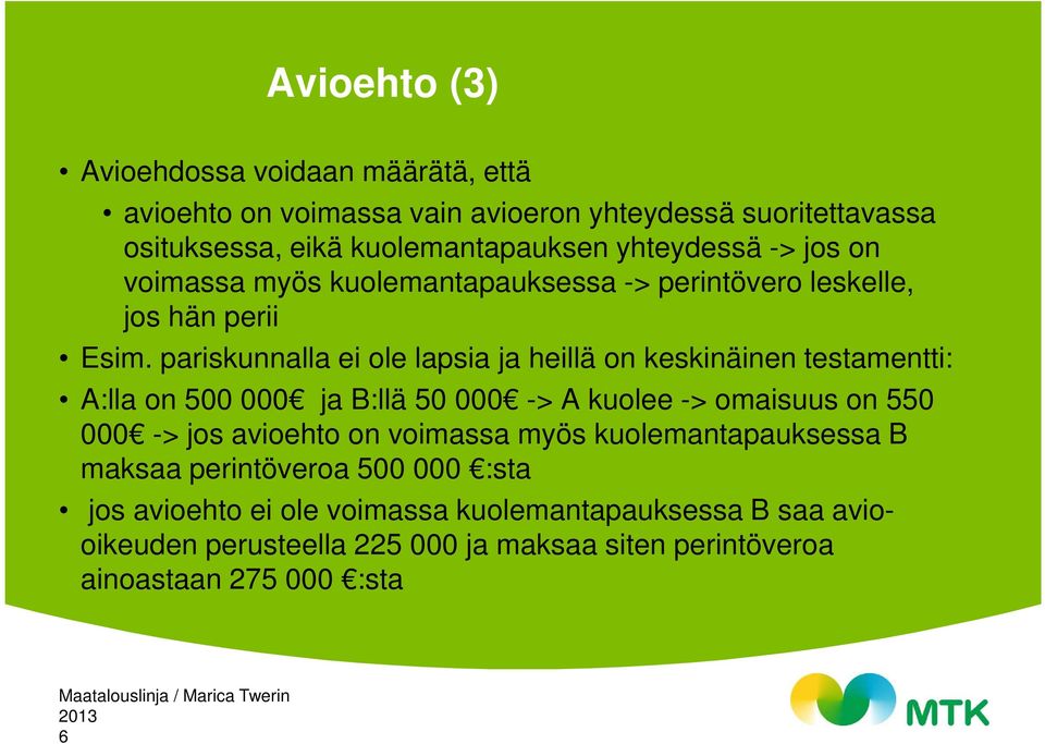 pariskunnalla ei ole lapsia ja heillä on keskinäinen testamentti: A:lla on 500 000 ja B:llä 50 000 -> A kuolee -> omaisuus on 550 000 -> jos avioehto on