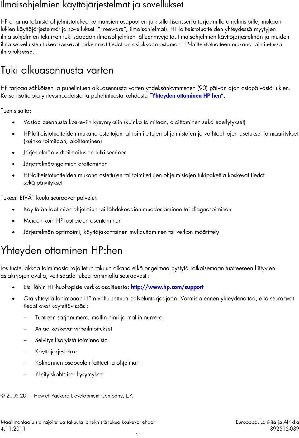 Ilmaisohjelmien käyttöjärjestelmän ja muiden ilmaissovellusten tukea koskevat tarkemmat tiedot on asiakkaan ostaman HP-laitteistotuotteen mukana toimitetussa ilmoituksessa.