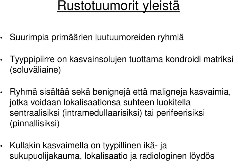 jotka voidaan lokalisaationsa suhteen luokitella sentraalisiksi (intramedullaarisiksi) tai