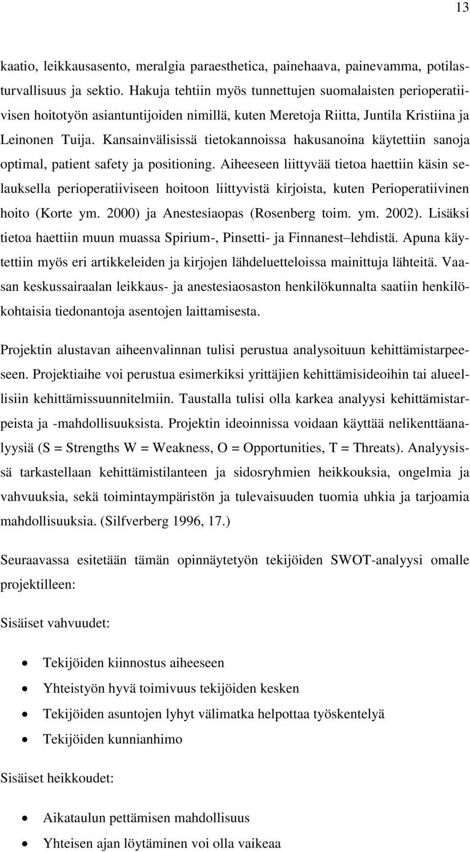 Kansainvälisissä tietokannoissa hakusanoina käytettiin sanoja optimal, patient safety ja positioning.