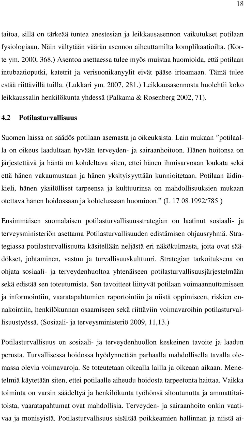 ) Leikkausasennosta huolehtii koko leikkaussalin henkilökunta yhdessä (Palkama & Rosenberg 2002, 71). 4.2 Potilasturvallisuus Suomen laissa on säädös potilaan asemasta ja oikeuksista.