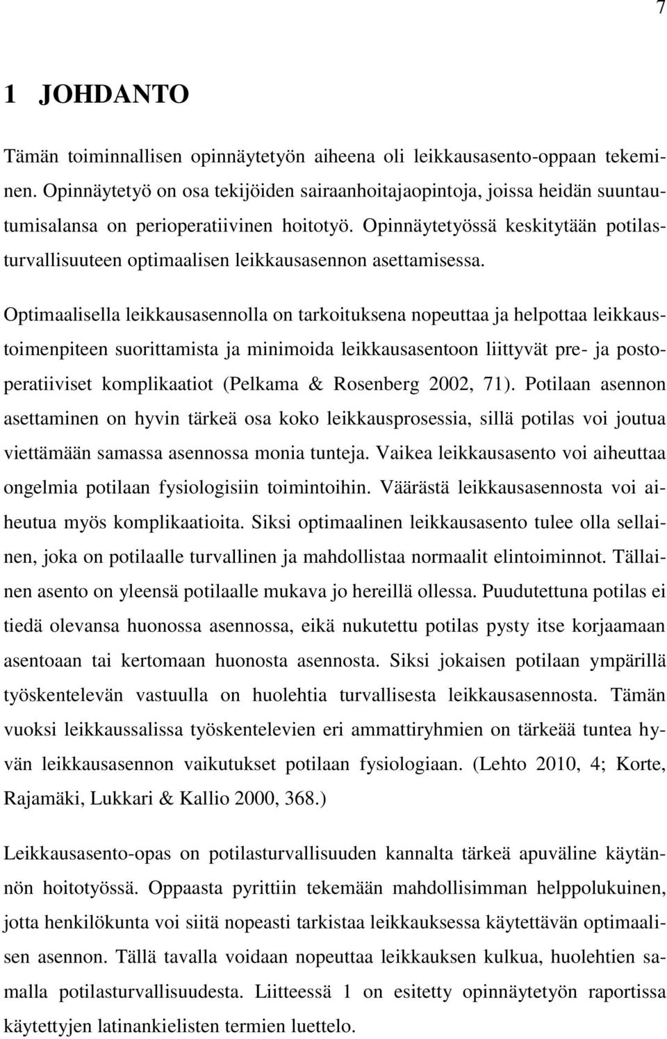 Opinnäytetyössä keskitytään potilasturvallisuuteen optimaalisen leikkausasennon asettamisessa.