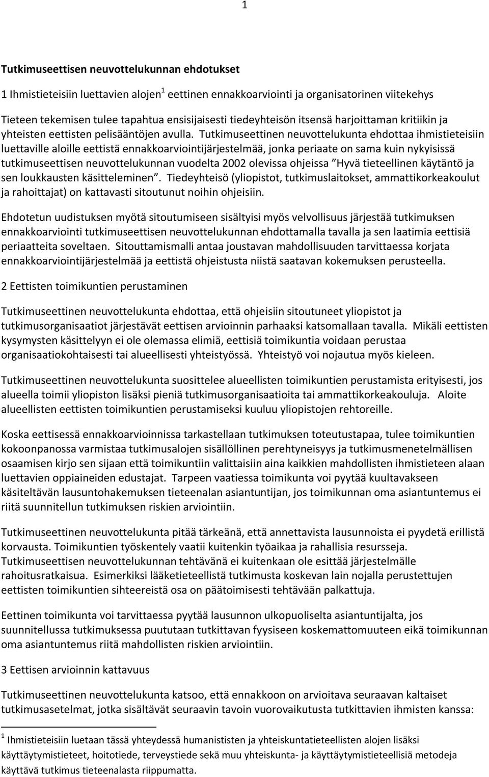 Tutkimuseettinen neuvottelukunta ehdottaa ihmistieteisiin luettaville aloille eettistä ennakkoarviointijärjestelmää, jonka periaate on sama kuin nykyisissä tutkimuseettisen neuvottelukunnan vuodelta